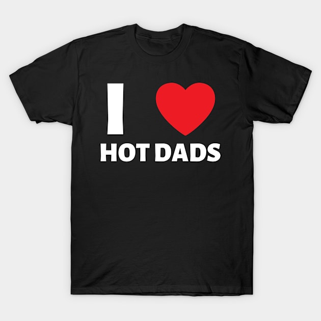 I Love Heart Hot Dads T-Shirt by BobaPenguin